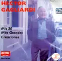Hector Gagliardi: Mis 30 Más Grandes Creaciones