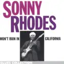 Sonny Rhodes: Won't Rain In California