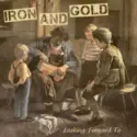 Iron And Gold: Looking Forward To