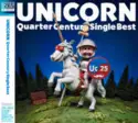 Unicorn [7]: Quarter Century Single Best