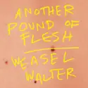 Weasel Walter: Another Pound of Flesh