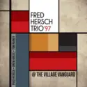 The Fred Hersch Trio: @ The Village Vanguard