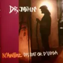 Dr. John: N'Awlinz: Dis Dat Or D'Udda