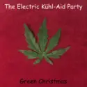 The Electric Kühl-Aid Party: Green Christmas