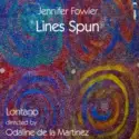 Jennifer Fowler, Lontano [2], Odaline De La Martinez: Lines Spun