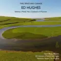Ed Hughes [2]: Time, Space & Change