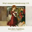Kecskés Ensemble: Régi magyar Karácsony I.-II.