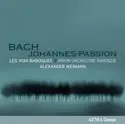 Johann Sebastian Bach - Les Voix Baroques, Arion Orchestre Baroque, Alexander Weimann: Johannes-Passion