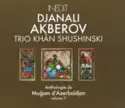 Джанали Акперов - Trio Khân Shushinski: Anthologie Du Muğam D'Azerbaïdjan - Volume 7