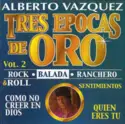Alberto Vázquez: Tres Épocas De Oro Vol. 2