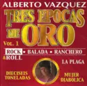 Alberto Vázquez: Tres Épocas De Oro Vol. 1