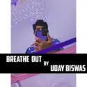 Uday Biswas: Breath Out