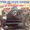 The 2 Live Crew: Is What We Are