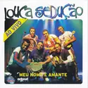 Louca Sedução: Meu Nome É Amante - Ao Vivo