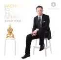Ashley Wass: Bach To The Future