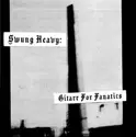 Liam Grant [3]: Swung Heavy: Gitarr For Fanatics