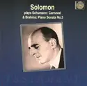 Solomon [6] Plays Robert Schumann & Johannes Brahms: Carnaval / Piano Sonata No.3