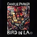 Charlie Parker: Bird In LA