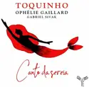 Toquinho, Ophélie Gaillard, Gabriel Sivak: Canto Da Sereia