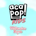 Acapop! Kids: Watermelon Sugar