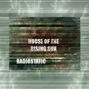 Radiostatic [4]: House Of The Rising Sun