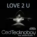 Ced Tecknoboy Feat. Jayden Felder: Love 2 U