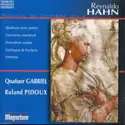 Reynaldo Hahn - Quatuor Gabriel, Roland Pidoux: Musique De Chambre Vol. 2