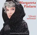 Margareta Pâslaru: Vibratii Sufletești