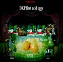 Rien a tek, Kikeclap: DKP First Acid Eggs