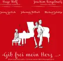 Jenny Gerlich, Johannes Wollrab, Michael Schütze: "Gib frei mein Herz ..." | Lieder von Hugo Wolf ("Italienisches Liederbuch") und Gedichte von Joachi