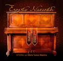 Maria Teresa Madeira: Ernesto Nazareth Integral