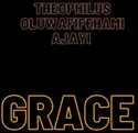 Theophilus oluwafifehami Ajayi: Grace