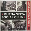 Buena Vista Social Club: Ahora Me Da Pena EP