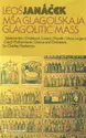 Leoš Janáček : Elisabeth Söderström / Drahomíra Drobková / František Livora / Richard Novák / Jan Hora / Czech Philharmonic Chorus, The Czech Philharmonic Orchestra, Sir Charles Mackerras: Mša Glagolskaja = Glagolitic Mass