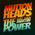 Muttonheads Feat. Eden Martin: The Power