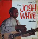 Josh White: The Josh White Stories - Volume I