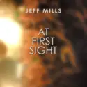 Jeff Mills: At First Sight