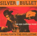 Silver Bullet: Bring Forth The Guillotine (The Ben Chapman Mixes)