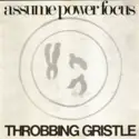Throbbing Gristle: Assume Power Focus