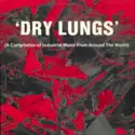 Various: Dry Lungs (A Compilation of Industrial Music From Around The World)