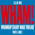 Wham!: Wham Rap! (Enjoy What You Do) (U.S. Re-Mix) (Parts 1 And 2)