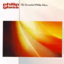 Philip Glass: The Essential Philip Glass