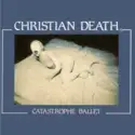 Christian Death: Catastrophe Ballet