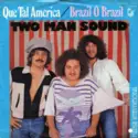 Two Man Sound: Que Tal America / Brazil O Brazil
