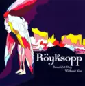 Röyksopp: Beautiful Day Without You