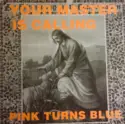 Pink Turns Blue: Your Master Is Calling