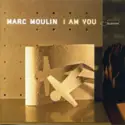 Marc Moulin: I Am You