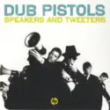 Dub Pistols: Speakers And Tweeters