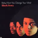 Black Ivory: Baby, Won't You Change Your Mind
