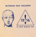 Ruthless Rap Assassins: Th!nk, It Ain't Illegal Yet